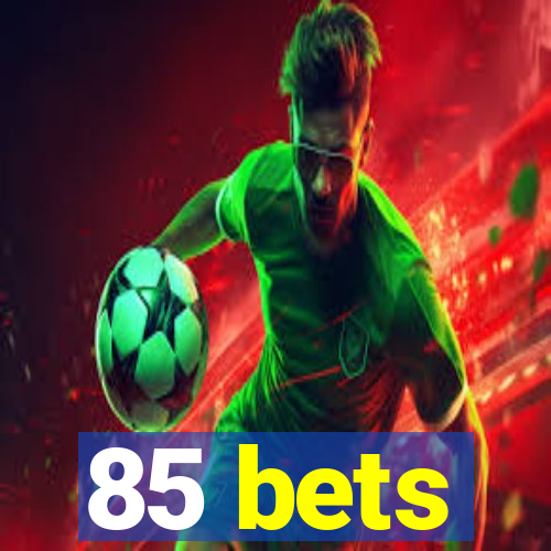 85 bets